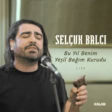 Selçuk Balcı&nbsp;Bu Yıl Benim Yeşil Bağım Kurudu