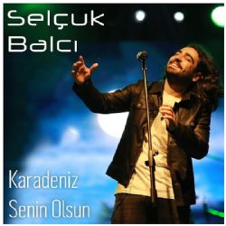 Selçuk Balcı&nbsp;Karadeniz Senin Olsun