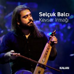 Selçuk Balcı&nbsp;Kevser Irmağı