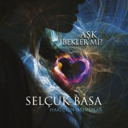 Selçuk Basa&nbsp;Aşk Bekler Mi