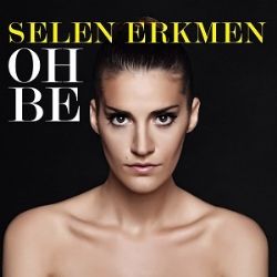 Selen Erkmen&nbsp;Oh Be