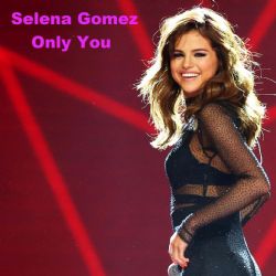 Selena Gomez&nbsp;Only You
