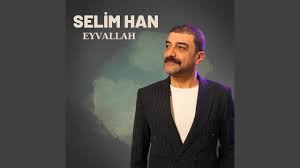Selim Han&nbsp;Eyvallah