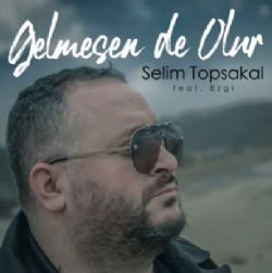 Selim Topsakal&nbsp;Gelmesen De Olur