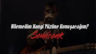 Semicenk&nbsp;Hangi Yüzüne Konuşacağım