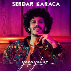 Serdar Karaca&nbsp;Yapayalnız