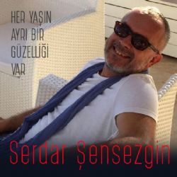 Serdar Şensezign&nbsp;Her Yaşın Ayrı Bir Güzelliği Var