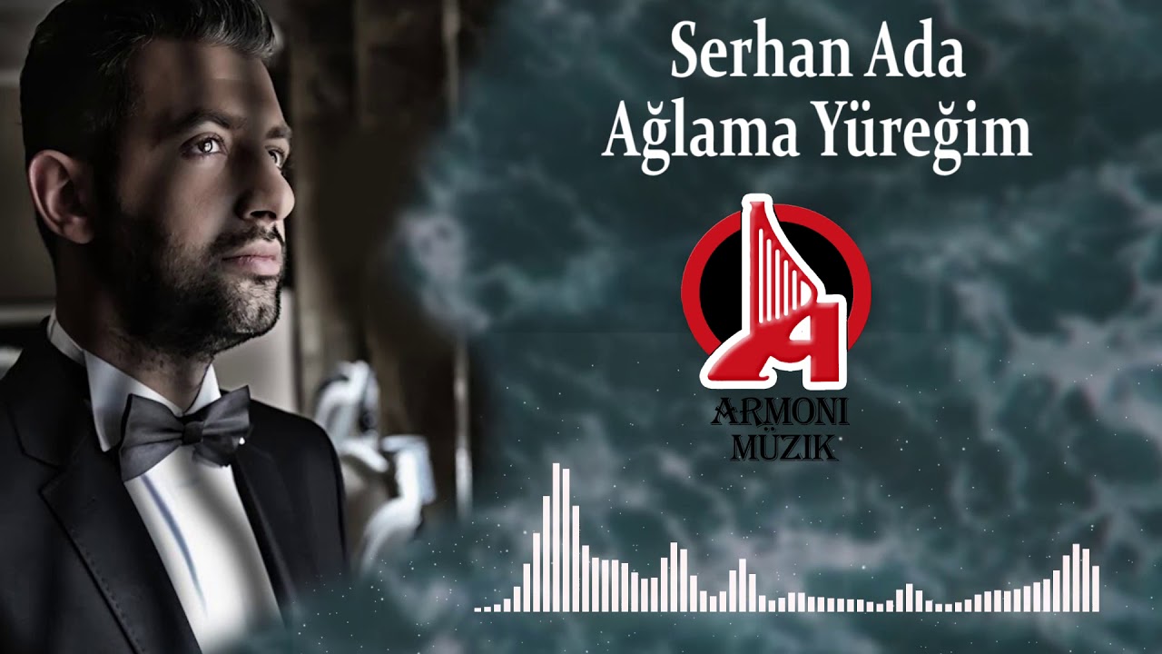 Serhan Ada&nbsp;Ağlama Yüreğim