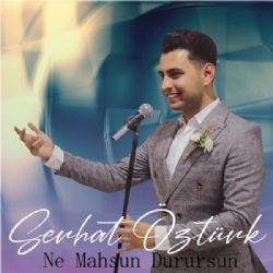 Serhat Öztürk&nbsp;Ne Mahsun Durursun