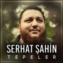Serhat Şahin&nbsp;Tepeler
