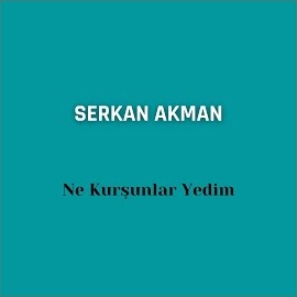 Serkan Akman&nbsp;Ne Kurşunlar Yedim