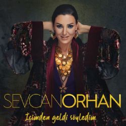 Sevcan Orhan&nbsp;İçimden Geldi Söyledim
