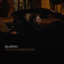 Sevda Elekberzade&nbsp;Bilmirem