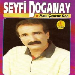 Seyfi Doğanay&nbsp;Aşkı Çekene Sor