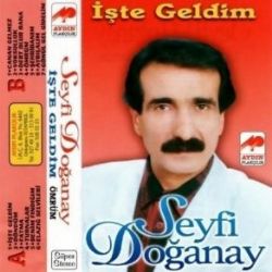 Seyfi Doğanay&nbsp;İşte Geldim Ömrüm