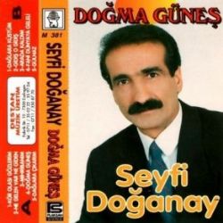 Seyfi Doğanay&nbsp;Ne Gelen Var Ne Giden Doğma Güneş