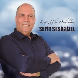 Seyit Sesigüzel&nbsp;Kiraz Gibi Dudaklar
