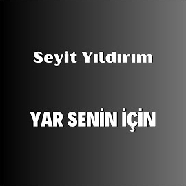 Seyit Yıldırım&nbsp;Yar Senin İçin