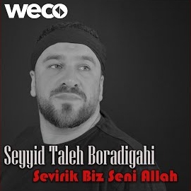 Seyyid Taleh Boradigahi&nbsp;Sevirik Biz Seni Allah
