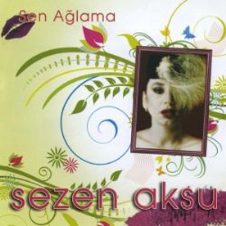 Sezen Aksu&nbsp;Sen Ağlama