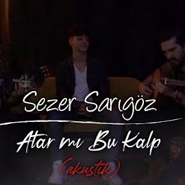 Sezer Sarıgöz&nbsp;Atar mı Bu Kalp