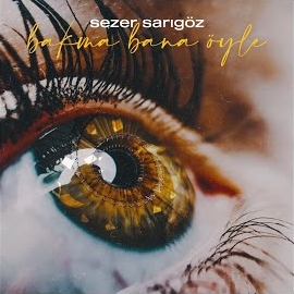 Sezer Sarıgöz&nbsp;Bakma Bana Öyle