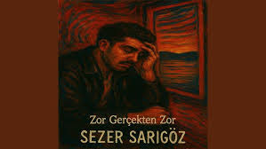 Sezer Sarıgöz&nbsp;Zor Gerçekten Zor
