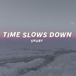 Shoby&nbsp;Time Slows Down