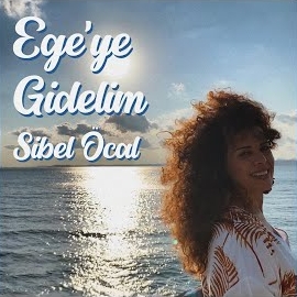 Sibel Öcal&nbsp;Egeye Gidelim