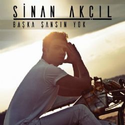 Sinan Akçıl&nbsp;Başka Şansın Yok
