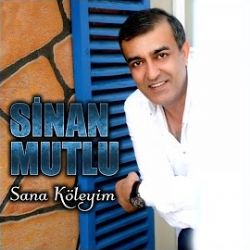 Sinan Mutlu&nbsp;Sana Köleyim