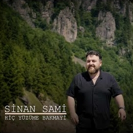 Sinan Sami&nbsp;Hiç Yüzüme Bakmayi