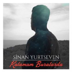 Sinan Yurtseven&nbsp;Kalamam Buralarda