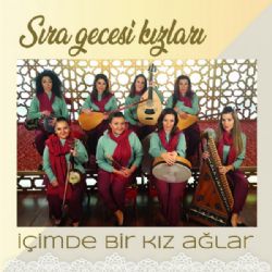 Sıra Gecesi Kızları&nbsp;İçimde Bir Kız Ağlar