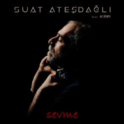 Suat Ateşdağlı&nbsp;Sevme