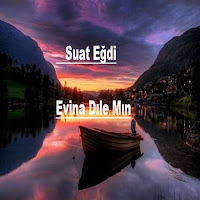 Suat Eğdi&nbsp;EVINA DILE MIN