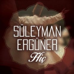 Süleyman Ergüner&nbsp;Hiç