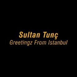 Sultan Tunç&nbsp;Greetingz From İstanbul