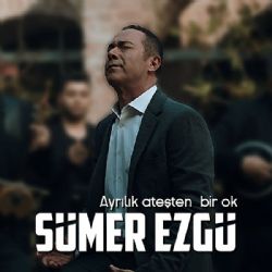 Sümer Ezgü&nbsp;Ayrılık Ateşten Bir Ok