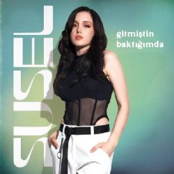 Susel&nbsp;Gitmiştin Baktığımda