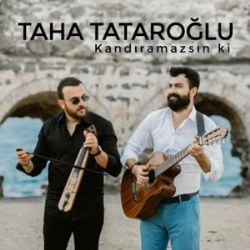 Taha Tataroğlu&nbsp;Kandıramazsın Ki