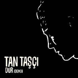 Tan Taşçı&nbsp;Dur