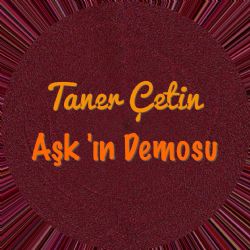 Taner Çetin&nbsp;Aşkın Demosu