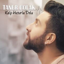 Taner Çolak&nbsp;Kalp Huzurla Dolu