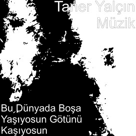 Taner Yalçın&nbsp;Bu Dünyada Boşa Yaşıyosun Götünü Kaşıyosun
