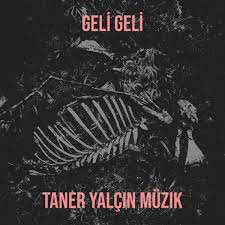 Taner Yalçın&nbsp;Geli Geli