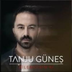 Tanju Güneş&nbsp;Bilemezsin Ki
