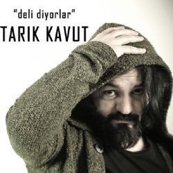 Tarık Kavut&nbsp;Deli Diyorlar
