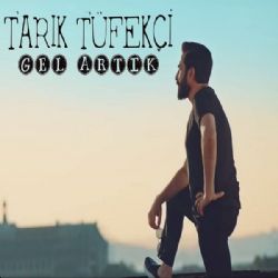 Tarık Tüfekçi&nbsp;Gel Artık