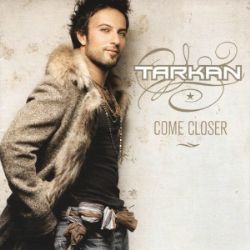 Tarkan&nbsp;Come Closer